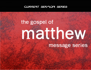the gospel of matthew sermon series_current sermon series